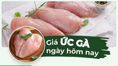 Ức gà bao nhiêu tiền 1kg? Giá ức gà hôm nay